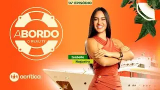 A BORDO - O REALITY COM ISABELLE NOGUEIRA | 14º EPISÓDIO | 03/12/2025