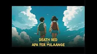 Death Bed x Apa Fer Milaange (Anime &  Mashup) | Full Version