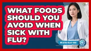 What Foods Should You Avoid When Sick With Flu?