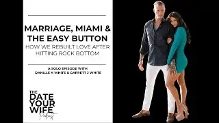 Marriage, Miami & The Easy Button: How We Rebuilt Love After Hitting Rock Bottom