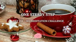 365 Days Meditation Challenge | Day 358 - One Steady Step❄️