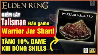 ELDEN RING - C&aacute;ch lấy Talisman Warrior Jar Shard - TĂNG 10% DAME KHI D&Ugrave;NG SKILLS ( CỰC QUAN TRỌNG )