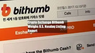 Crypto Exchange Bithumb Weighs U.S. Nasdaq Listing: Report