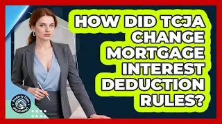 How Did TCJA Change Mortgage Interest Deduction Rules?