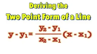 Deriving the Two Point Form of a Line