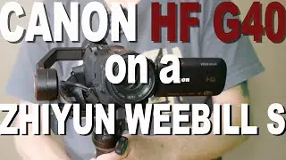 The Zhiyun Weebill S and a Canon HF G40