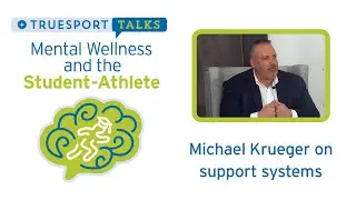 Mental Wellness and the Student-Athlete - Michael Krueger on Support Systems