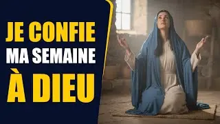 JE CONFIE MA SEMAINE À DIEU | ADORATION POUR LA NOUVELLE SEMAINE