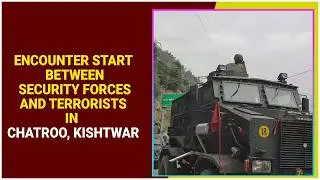 Encounter start between Security Forces and Terrorists in Chatroo, Kishtwar
