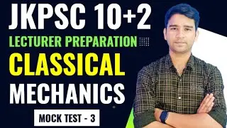 JKPSC 10+2 Physics Lecturer Preparation | Classical Mechanics | Mock Test - 3 | PGT Physics Exams