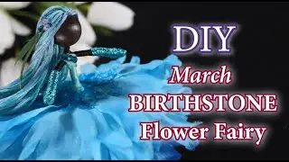 DIY March Birthstone Flower Fairy | Fairy Dolls DIY | Aquamarine Doll | How To Make A Doll