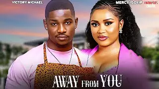 AWAY FROM YOU - VICTORY MICHAEL, MERCY ISOYIP - Nigerian Movie