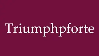 How to Pronounce ''Triumphpforte'' (Triumphal Gate) Correctly in German