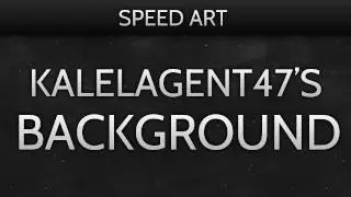 SpeedArt // KalelAgent47's Background | Sparkz Designs