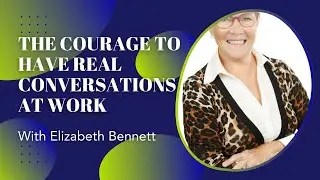The Courage To Have Real Conversations At Work
