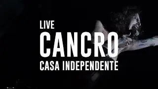 CANCRO | LIVE @ CASA INDEPENDENTE