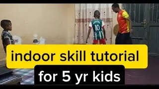 indoor football skill tutorial for 5 yr &9 yr kids