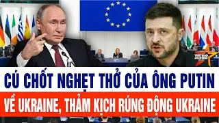 Tin thế giới: Cú chốt nghẹt thở của ông Putin về Ukraine, thảm kịch rúng động Ukraine
