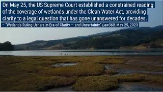 Bracewell Minute | Wetlands, Clean Water Act, Supreme Court, Climate Change, EPA | June 5, 2023