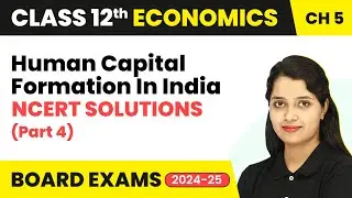 Human Capital Formation In India - NCERT Solutions (Part 4) | Class 12 Economics (2025-26)