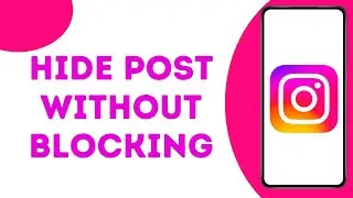 How to Hide Instagram Post from Someone Without Blocking Them ?
