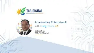 Accelerating Enterprise AI with tcg mcube 4.5 - Debdas Sen, CEO, TCG Digital Shares Insights
