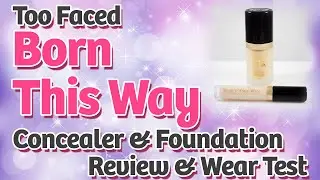 Too Faced Born This Way Foundation + Concealer Review & Wear Test