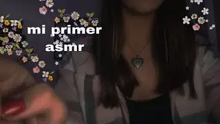 Mi primer video haciendo ASMR