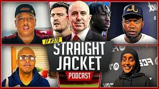 Does Maguire Deserve A New Contract? | Is Omar Berrada Qualified? | Straightjacket Podcast #370