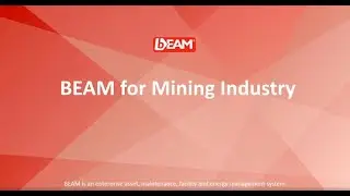 BEAM for Mining Industry: Manage, Maintain, Utilize, Comply,  &darr; Cost &  &uarr; Productivity