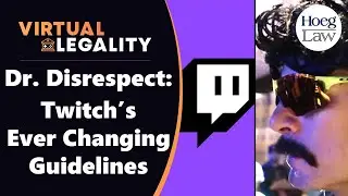 Targeting Dr. Disrespect: Do Twitch Changes Pose Legal Issues? (VL331)