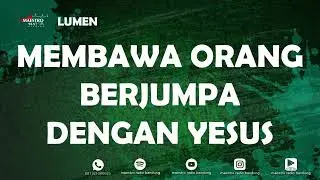 MEMBAWA ORANG BERJUMPA DENGAN YESUS - LUMEN - 16 Jan 2026
