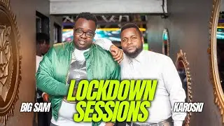 The Lockdown Sessions ft Big Sam & Karoski