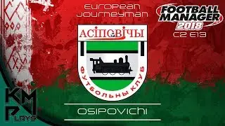 Lets Play Football Manager 2018 European Journeyman C2 E14 - Osipovichi - FM2018 FM18 FM 2018 FM 18