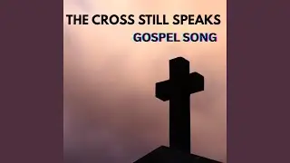 The Cross Still Speaks
