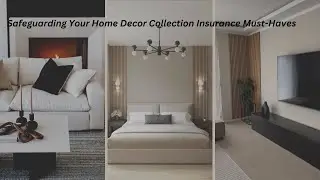 Safeguarding Your Home Decor Collection Insurance Must Haves