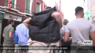 A VENEZIA ALLOGGIANO PIU' DI 5.000 TURISTI PER KM QUADRATO | 14/10/2023