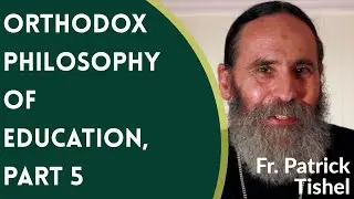 Orthodox Philosophy of Education, Pt. 5: Three Pillars of Orthodox Education - Fr. Patrick Tishel