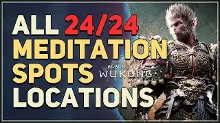 All 24 Meditation Spots Locations Black Myth Wukong