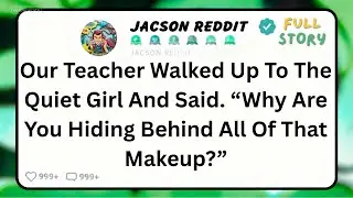 Teacher Walks Up To Quiet Girl And Makes Her Remove Makeup In Front Of Class