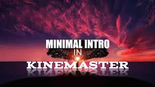 How To Make Minimal Intro In Kinemaster(Android)