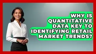 Why Is Quantitative Data Key To Identifying Retail Market Trends? - Retail Employee Playbook