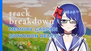 【FL Studio / Project Breakdown】 Memory Garden (Synthion Remix) [original by Skygate & Snowcloak]