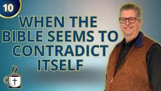 When the Bible Seems to Contradict Itself - S1E10