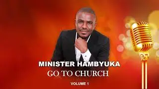 Minister Frans Hambyuka - GO TO CHURCH (Official Audio)