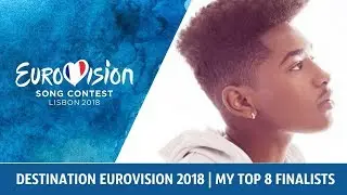 DESTINATION EUROVISION 2018 | MY TOP 8 FINALISTS