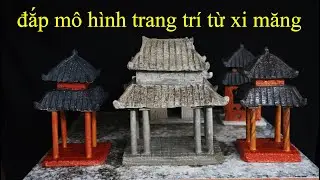 Các bước đắp mẫu, tạo khuân và sơn cho mô hình nhà mát trang trí cho non bộ tiểu cảnh