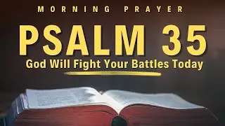 Psalm 35: God Will Defend You Against Every Attack | A Powerful Prayer for God’s Protection