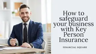 Safeguarding your business with Key Person Insurance| Financial Square