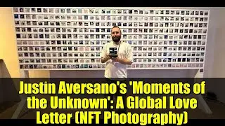 Justin Aversano's 'Moments of the Unknown': A Global Love Letter (NFT Photography)